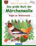 BROCKHAUSEN Bastelbuch Bd. 6: Das grosse Buch der Märchenwolle: Vögel im Winterwald