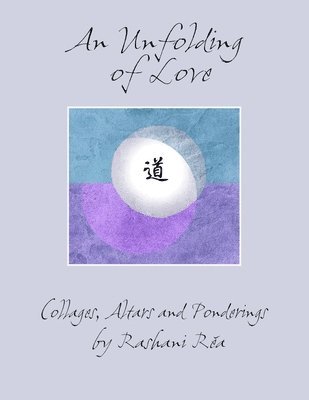 Rashani Réa - An Unfolding of Love: Collages, Altars and Ponderings, Häftad