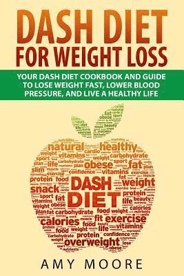 Amy Moore - Dash Diet: Dash Diet For Weight Loss: Your Dash Diet Cookbook And Guide, Lose Weight Fast, Lower Blood Pressure, And Live A Healthy Life, Häftad. Tillgänglighet: Lägg i varukorg