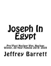 Jeffrey Barrett - Joseph In Egypt: Pre Post Nuclear War Nuclear Winter and 20 Year Famine 2019- 2039, Häftad. Tillgänglighet: Lägg i varukorg