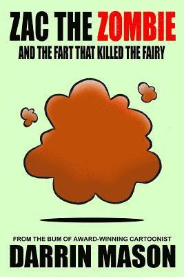 Darrin Mason - Zac the Zombie and the Fart that Killed the Fairy, Häftad. Tillgänglighet: Lägg i varukorg