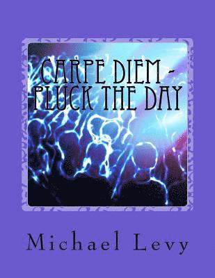Michael Levy - Carpe Diem - Pluck the Day: Live In Love and Joy, Häftad