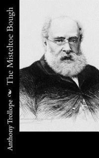 Anthony Trollope - The Misteltoe Bough, Häftad. Tillgänglighet: Lägg i varukorg