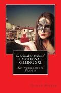 Geheimakte Verkauf: EMOTIONAL SELLING XXL: So verkaufen Profis ...