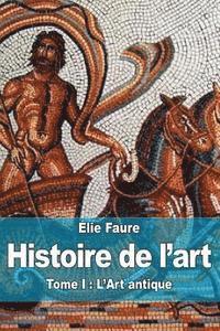 Élie Faure - Histoire de l'art: Tome I: L'Art antique, Häftad. Tillgänglighet: Lägg i varukorg