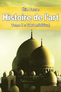Élie Faure - Histoire de l'art: Tome II: L'Art médiéval, Häftad. Tillgänglighet: Lägg i varukorg