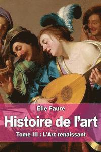 Élie Faure - Histoire de l'art: Tome III: L'Art renaissant, Häftad. Tillgänglighet: Lägg i varukorg