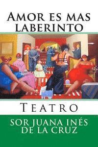 Sor Juana Ines de la Cruz, Martin Hernandez B. - Amor es mas laberinto: Teatro, Häftad