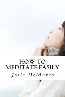 Jolie DeMarco - How To Meditate-Easily: Mindless Meditation tips, Häftad. Tillgänglighet: Lägg i varukorg