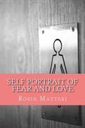 Self Portrait of Fear and Love: A Book of Poetry About The Things That Make Us All Love and Fear.