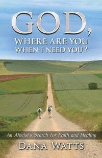 Dana Watts - God, Where Are You When I Need You?: An Atheist's Search for Faith and Healing, Häftad. Tillgänglighet: Lägg i varukorg