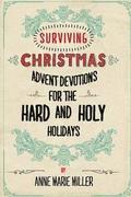 Surviving Christmas: Advent Devotions for the Hard and Holy Holidays