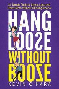 Kevin O'Hara - Hang Loose Without Booze: 81 Simple Tools to Stress Less and Relax More Without Drinking Alcohol, Häftad. Tillgänglighet: Lägg i varukorg