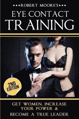 Robert Moore - Eye Contact Training: Learn How To Attract Women + Improve Your Self Confidence, Charisma, & Leadership, Häftad. Tillgänglighet: Lägg i varukorg
