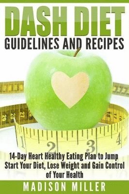 Madison Miller - DASH Diet Guidelines and Recipes, Häftad. Tillgänglighet: Lägg i varukorg