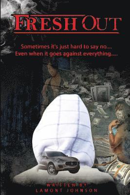 Lamont Johnson - Fresh Out: $ometimes its just hard to say no... Even when it goes against everything..., Häftad