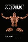 Il Programma Di Allenamento Di Forza Completo Per Il Bodybuilder: Migliora Potenza, Energia E Tempi Di Recupero Attraverso Un Allenamento Di Forza Ed
