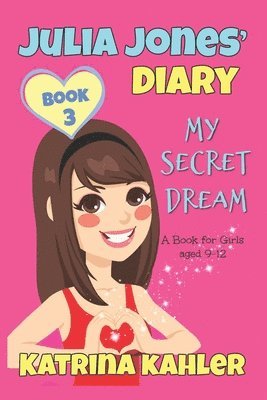 Katrina Kahler - JULIA JONES DIARY- My Secret Dream - Book 3, Häftad. Tillgänglighet: Lägg i varukorg