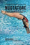 Il programma di allenamento di forza completo per il Nuotatore: Incrementa resistenza, velocita, agilita ed energia attraverso un allenamento di forza