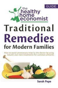 Sarah Pope - Traditional Remedies For Modern Families: How to avoid unnecessary trips to the doctor by using nature's own best treatments for common ailments., Häftad. Tillgänglighet: Lägg i varukorg