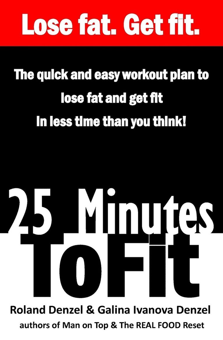 Galina Ivanova Denzel, Roland Denzel - 25 Minutes to Fit - The Quick & Easy Workout Plan for losing fat and getting fit in less time than you think!, Häftad. Tillgänglighet: Lägg i varukorg