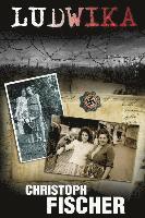 Christoph Fischer, David Lawlor - Ludwika: A Polish Woman's Struggle To Survive In Nazi Germany, Häftad