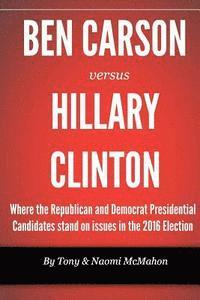 Naomi McMahon, Tony McMahon - Ben Carson versus Hillary clinton: Where the Republican and Democrat Presidential Candidates stand on issues in the 2016 Election, Häftad. Tillgänglighet: Lägg i varukorg