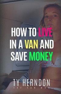 Ty Herndon - How To Live In A Van And Save Money, Häftad. Tillgänglighet: Lägg i varukorg