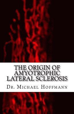 Michael Hoffmann - The Origin of Amyotrophic Lateral Sclerosis, Häftad. Tillgänglighet: Lägg i varukorg