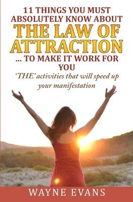 Wayne Evans - 11 Things You Must Absolutely Know About The Law of Attraction... to make it work, Häftad. Tillgänglighet: Lägg i varukorg