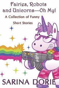 Sarina Dorie - Fairies, Robots and Unicorns?--Oh My!: Humorous Fantasy and Science Fiction, Häftad. Tillgänglighet: Lägg i varukorg