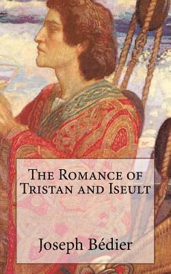 Joseph Bedier - The Romance of Tristan and Iseult, Häftad