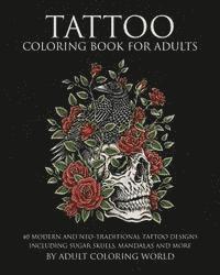 Tattoo Coloring Book for Adults: 40 Modern and Neo-Traditional Tattoo Designs Including Sugar Skulls, Mandalas and More av Adult Coloring World
