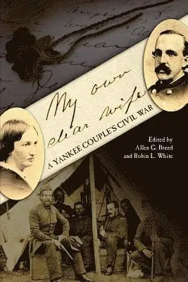 Allen G. Breed, Robin L. White - My Own Dear Wife: A Yankee Couple's Civil War, Häftad. Tillgänglighet: Lägg i varukorg
