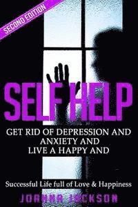 Joanna Jackson - Self Help: Get Rid of Depression & Anxiety and Live a Happy & Successful Life full of Love & Happiness, Häftad. Tillgänglighet: Lägg i varukorg
