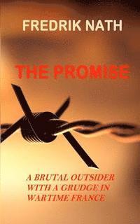 Fredrik Nath - The Promise: A brutal outsider with a grudge in Wartime France, Häftad