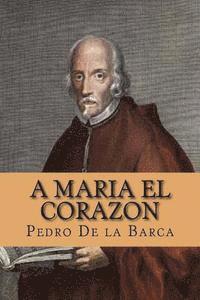 Pedro Calderon De La Barca, Yordi Abreu - A Maria el Corazon (Spanish Edition), Häftad