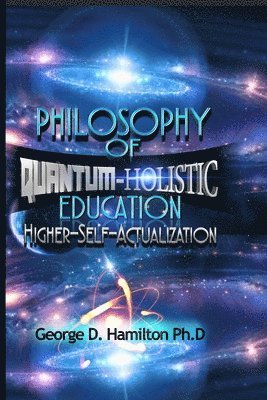 George Hamilton - Philosophy Of Quantum-Holistic Education Higher Self - Actualization, Häftad. Tillgänglighet: Lägg i varukorg