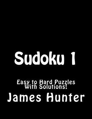 James Hunter - Sudoku 1: Easy to Hard Puzzles With Solutions!, Häftad. Tillgänglighet: Lägg i varukorg
