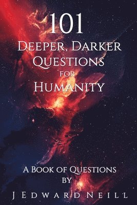 J Edward Neill - 101 Deeper, Darker Questions for Humanity, Häftad. Tillgänglighet: Lägg i varukorg
