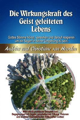 Christiane Van Heerden, Andries Jakobus Van Heerden - Die Wirkungskraft des Geist geleiteten Lebens: Wie Du Gottes Stimme hören, verstehen und darauf reagieren kannst um ein Segen in deiner Umgebung zu se, Häftad
