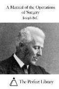 A Manual of the Operations of Surgery