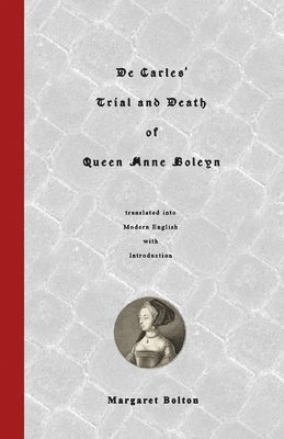 Margaret Bolton - De Carles' Trial and Death of Queen Anne Boleyn: translated into Modern English, Häftad. Tillgänglighet: Lägg i varukorg