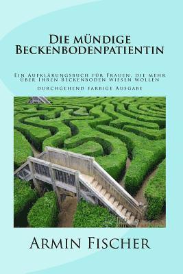 Armin Fischer - Die mündige Beckenbodenpatientin: Ein Aufklärungsbuch für Frauen, die mehr über Ihren Beckenboden wissen wollen, Häftad