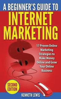 Internet Marketing: 17 Proven Online Marketing Strategies to Make Money Onlin
