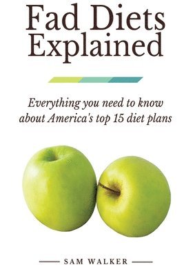 Sam Walker - Fad Diets Explained: Everything you need to know about America's top 15 diet plans, Häftad. Tillgänglighet: Lägg i varukorg
