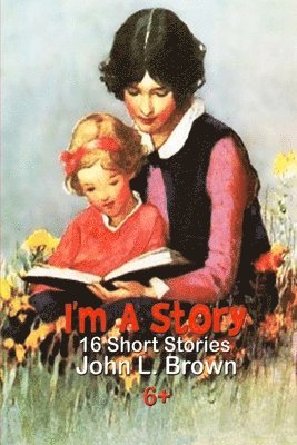 John L. Brown - I'm A Story: Sixteen Short Stories, Häftad. Tillgänglighet: Lägg i varukorg