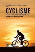 Le Programme Complet De Formation D'Endurance Pour Le Cyclisme: Ameliorer La Vitesse, L'agilite Et La Resistance Grace A La Formation De L'endurance E