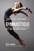 Le Programme Complet De Formation D'Endurance Pour La Gymnastique: Developper La Flexibilite, La Vitesse, L'agilite Et La Resistance Grace A La Format