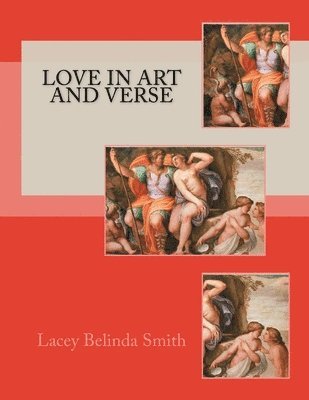 Lacey Belinda Smith - Love in art and verse, Häftad